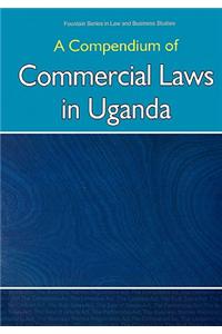 Compendium of Commercial Laws in Uganda,