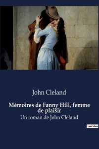 Mémoires de Fanny Hill, femme de plaisir: Un roman de John Cleland