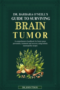 Dr. Barbara O'Neill's Guide to Surviving Brain Tumor