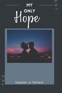 My only hope