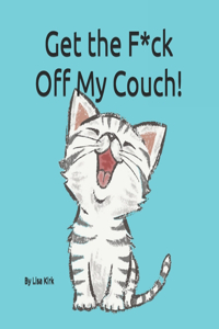 Get the F**k Off My Couch!