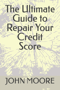 Ultimate Guide to Repair Your Credit Score