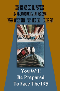 Resolve Problems With The IRS