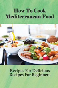 How To Cook Mediterranean Food