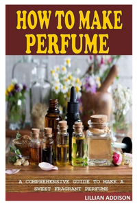 How to Make Perfume