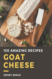 150 Amazing Goat Cheese Recipes