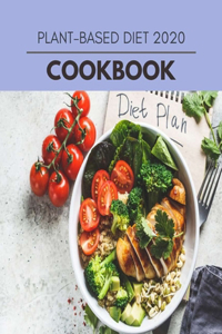 Plant-based Diet 2020 Cookbook: Easy and Delicious for Weight Loss Fast, Healthy Living, Reset your Metabolism Eat Clean, Stay Lean with Real Foods for Real Weight Loss