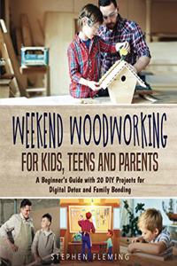 Weekend Woodworking For Kids, Teens and Parents