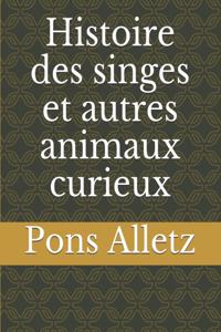 Histoire des singes et autres animaux curieux