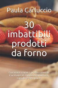 30 imbattibili prodotti da forno