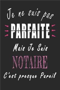 Je ne Suis pas Parfaite Mais je suis Notaire c'est presque Pareil Carnet de notes