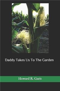 Daddy Takes Us To The Garden(Illustrated)