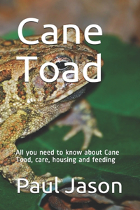 Cane Toad: All you need to know about Cane Toad, care, housing and feeding