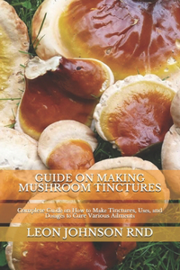 Guide on Making Mushroom Tinctures