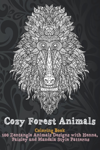 Cozy Forest Animals - Coloring Book - 100 Zentangle Animals Designs with Henna, Paisley and Mandala Style Patterns