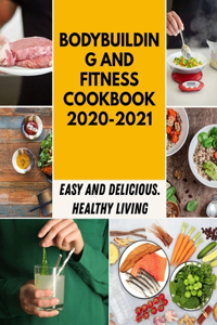 Bodybuilding And Fitness Cookbook 2020-2021