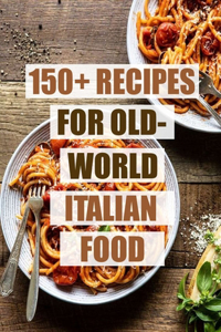 150+ Recipes For Old - World Italian Food
