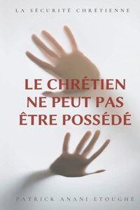 Le Chrétien Ne Peut Pas Être Possédé