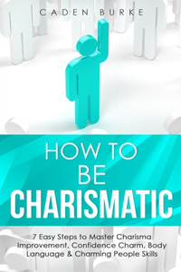 How to Be Charismatic