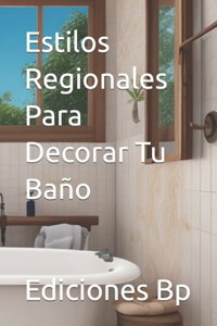 Estilos Regionales Para Decorar Tu Baño