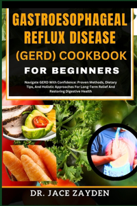 Gastroesophageal Reflux Disease (Gerd) Cookbook for Beginners