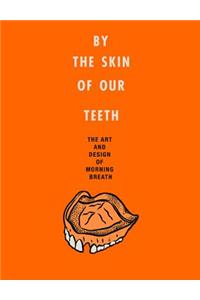 By the Skin of Our Teeth