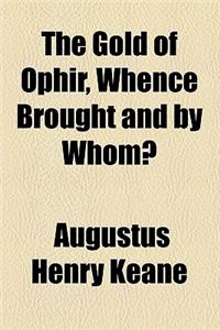 The Gold of Ophir, Whence Brought and by Whom?
