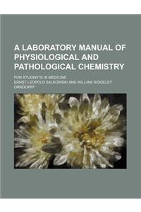 A Laboratory Manual of Physiological and Pathological Chemistry; For Students in Medicine