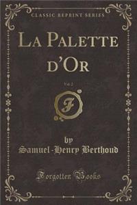 La Palette d'Or, Vol. 2 (Classic Reprint)