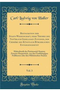 Restauration Der Staats-Wissenschaft, Oder Theorie Des Natï¿½rlich-Geselligen Zustands, Der Chimï¿½re Des Kï¿½nstlich-Bï¿½rgerlichen Entgegengesetzt, Vol. 3: Makrobiotik Der Patrimonial-Staaten; Zweytes Hauptstï¿½ck, Von Den Unabhï¿½ngigen Feldherr