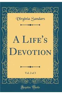 A Life's Devotion, Vol. 2 of 3 (Classic Reprint)