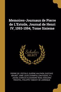 Memoires-Journaux de Pierre de L'Estoile, Journal de Henri IV, 1593-1594, Tome Sixieme