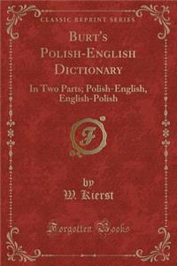 Burt's Polish-English Dictionary: In Two Parts; Polish-English, English-Polish (Classic Reprint)