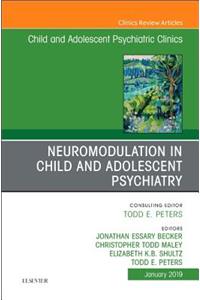 Neuromodulation in Child and Adolescent Psychiatry, an Issue of Child and Adolescent Psychiatric Clinics of North America