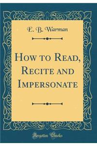 How to Read, Recite and Impersonate (Classic Reprint)