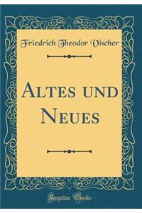 Altes und Neues (Classic Reprint)