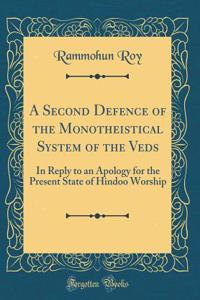 A Second Defence of the Monotheistical System of the Veds: In Reply to an Apology for the Present State of Hindoo Worship (Classic Reprint)
