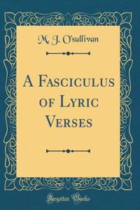 A Fasciculus of Lyric Verses (Classic Reprint)