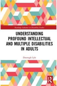 Understanding Profound Intellectual and Multiple Disabilities in Adults