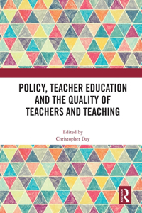 Policy, Teacher Education and the Quality of Teachers and Teaching