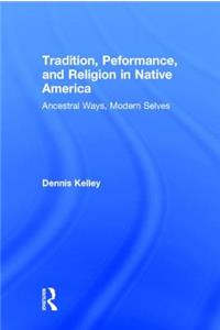 Tradition, Performance, and Religion in Native America