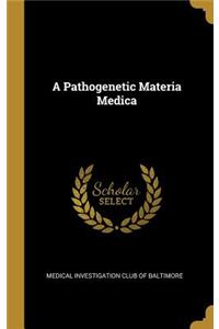A Pathogenetic Materia Medica