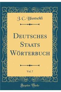 Deutsches Staats Wï¿½rterbuch, Vol. 7 (Classic Reprint)