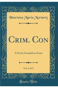 Crim. Con, Vol. 2 of 2: A Novel, Founded on Facts (Classic Reprint)