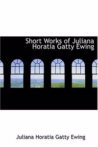 Short Works of Juliana Horatia Gatty Ewing