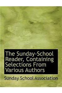 The Sunday-School Reader, Containing Selections from Various Authors