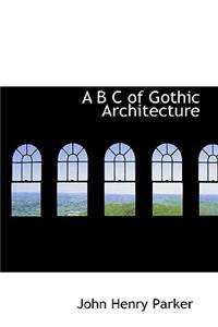 A B C of Gothic Architecture