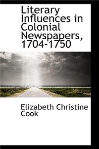 Literary Influences in Colonial Newspapers, 1704-1750