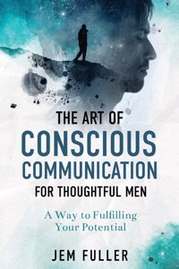 Art of Conscious Communication for Thoughtful Men
