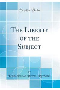 The Liberty of the Subject (Classic Reprint)